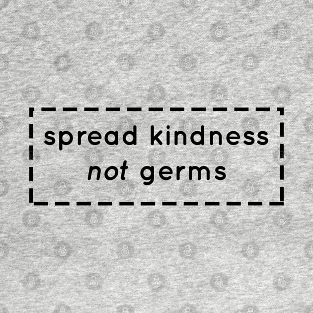 Spread Kindness not Germs, Quarantine, Pandemic, Hygiene by Rice Paste